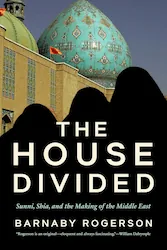 Cover of the Book : The House Divided: Sunni, Shia and the Making of the Middle East