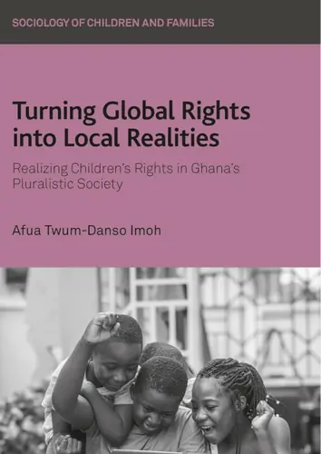 Cover of ‘Turning Global Rights into Local Realities’ by Afua Twum-Danso Imoh, focusing on children's rights in Ghana's pluralistic society