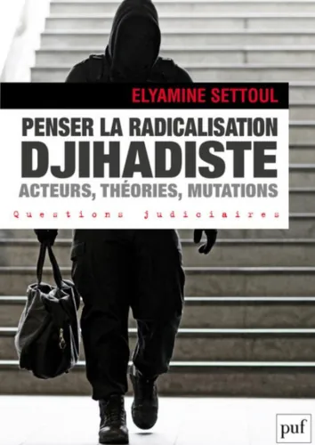 Cover of ‘Penser la Radicalisation Djihadiste’ by Elyamine Settoul, examining actors, theories, and mutations in jihadist radicalization