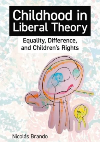 Cover of ‘Childhood in Liberal Theory’ by Nicolás Brando, analyzing equality, difference, and children's rights in liberal thought