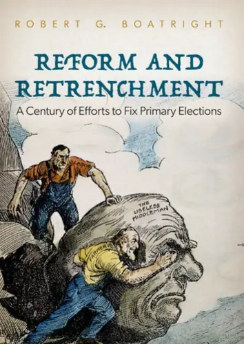 Cover of ‘Reform and Retrenchment’ by Robert G. Boatright, analyzing a century of reforms aimed at fixing primary elections in the U.S.
