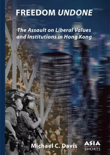 Cover of ‘Freedom Undone’ by Michael C. Davis, analyzing the assault on liberal values and institutions in Hong Kong