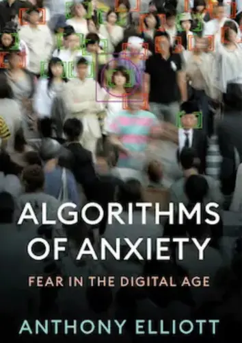 Cover of ‘Algorithms of Anxiety’ by Anthony Elliott, analyzing the psychological impacts of algorithms and technology in the digital era