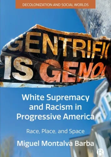 Cover of ‘White Supremacy and Racism in Progressive America’ by Miguel Montalva Barba, addressing race, place, and social justice in the U.S.