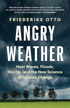 Cover of 'Angry Weather' by Friederike Otto – an exploration of the groundbreaking science linking extreme weather events such as heat waves, floods, and hurricanes to climate change, offering insights into the impact of global warming.