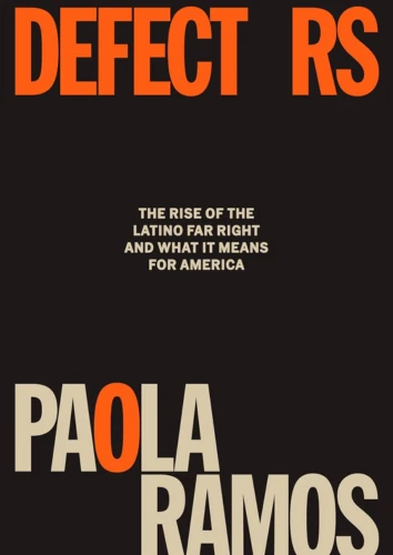 Cover of 'Defectors' by Paola Ramos – an exploration of race, identity, and political trauma shaping the rise of far-right sentiment among Latinos, and their impact on American politics.