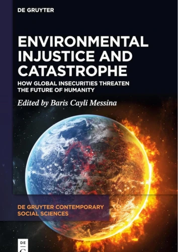 Environmental Injustice and Catastrophe: How Global Insecurities Threaten the Future of Humanity