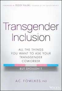 Cover of the Book Transgender Inclusion: All the Things You Want to Ask Your Transgender Coworker but Shouldn't