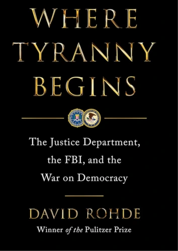 Cover of ‘Where Tyranny Begins’ by David Rohde, investigating the role of the Justice Department and the FBI in democratic governance