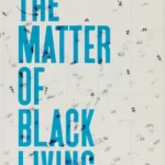 Cover-of-The-Matter-of-Black-Living-The-Aesthetic-Experiment-of-Racial-Data-1880–1930