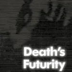 ccCover-of-the-book-Deaths-Futurity_-The-Visual-Life-of-Black-Power_Black-Death