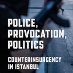 Cover of the book_Police, Provocation, Politics: Counterinsurgency in Istanbulb (policing)