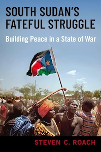 Cover of the book South Sudan's Fateful Struggle: Building Peace in a State of War by Steven C. Roach