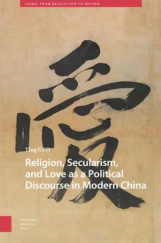 cover of the book Religion, Secularism, and Love as a Political Discourse in Modern China