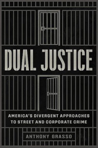cover-of-the-book-Dual-Justice_Americas-Divergent-Approaches-to-Street-and-Corporate-Crime