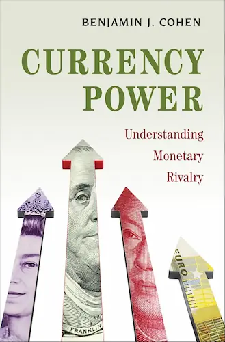 Benjamin J. Cohen – Currency Power: Understanding Monetary Rivalry