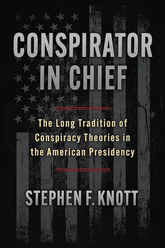 Conspirator in Chief. The Long Tradition of Conspiracy Theories in the America_