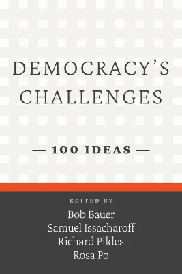 Book cover: Democracy’s Challenges: 100 Ideas by Bauer, Pildes, Po, and Issacharoff