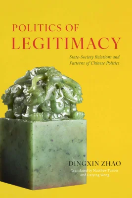 Book cover: Politics of Legitimacy: State-Society Relations and Patterns of Chinese Politics by Dingxin Zhao et al.
